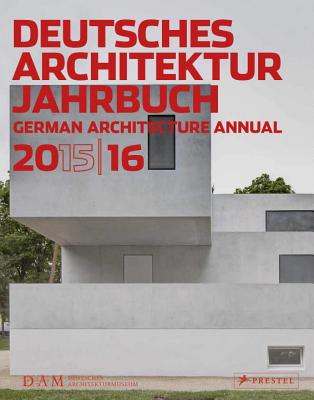 German Architecture Annual: 2015/16 - Schmal, Peter Cachola (Editor), and Foerster, Yorck (Contributions by), and Grawe, Christina (Contributions by)