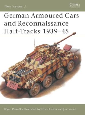 German Armoured Cars and Reconnaissance Half-Tracks 1939-45 - Perrett, Bryan