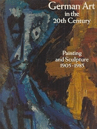 German Art in the 20th Century: Painting and Sculpture, 1905-1985
