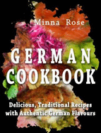 German Cookbook: Delicious, Traditional Recipes with Authentic German Flavour