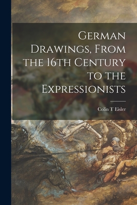 German Drawings, From the 16th Century to the Expressionists - Eisler, Colin T