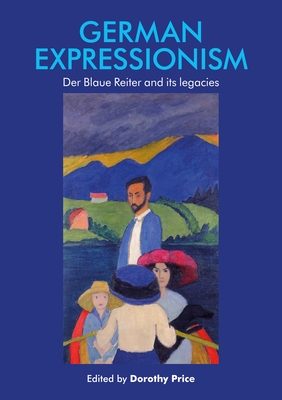 German Expressionism: Der Blaue Reiter and Its Legacies - Price, Dorothy (Editor)