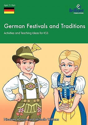 German Festivals and Traditions: Activities and Teaching Ideas for KS3 - Hannam, Nicolette, and Williams, Michelle