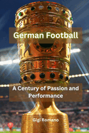 German Football: A Century of Passion and Performance