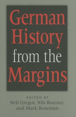 German History from the Margins - Gregor, Neil (Editor), and Roemer, Nils (Editor), and Roseman, Mark (Editor)