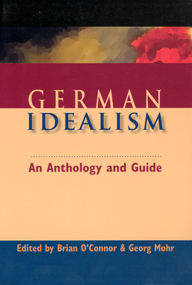 German Idealism: An Anthology and Guide - O'Connor, Brian (Editor), and Mohr, Georg (Editor)