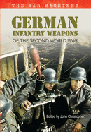 German Infantry Weapons of the Second World War: The War Machines