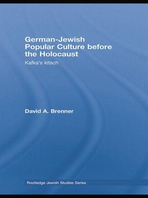 German-Jewish Popular Culture before the Holocaust: Kafka's kitsch - Brenner, David A.