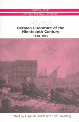 German Literature of the Nineteenth Century, 1832-1899 - Koelb, Clayton (Editor), and Downing, Eric (Contributions by), and Webber, Andrew J (Contributions by)