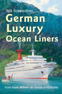 German Luxury Ocean Liners: from Kaiser Wilhelm Der Grosse to Aidastella