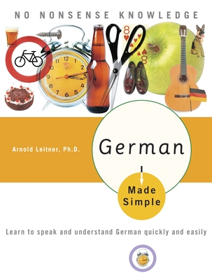 German Made Simple: Learn to Speak and Understand German Quickly and Easily - Leitner, Arnold, PH.D.