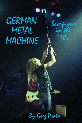 German Metal Machine: Scorpions in the '70s - Prato, Greg