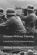 German Military Training: In World War Two [The Illustrated Edition]