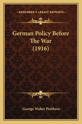 German Policy Before the War (1916) - Prothero, George Walter