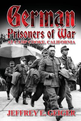 German Prisoners of War at Camp Cooke, California - Geiger, Jeffrey E