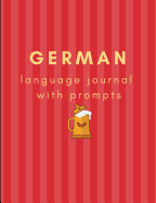 German Prompted Language Journal: A Prompted Journal to Further Your German Language Learning