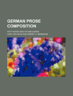 German Prose Composition: With Notes and Vocabularies