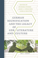 German Reunification and the Legacy of Gdr Literature and Culture