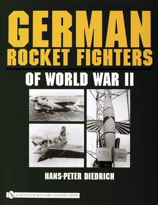 German Rocket Fighters of World War II - Diedrich, Hans-Peter