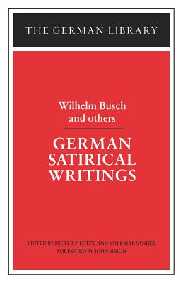 German Satirical Writings: Wilhelm Busch and Others - Lotze, Dieter P (Editor), and Sander, Volkmar (Editor)