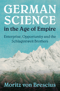 German Science in the Age of Empire: Enterprise, Opportunity and the Schlagintweit Brothers