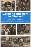 German Settlement in Missouri: New Land, Old Ways Volume 1