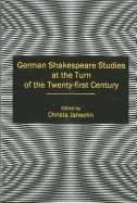 German Shakespeare Studies at the Turn of the Twenty-First Century