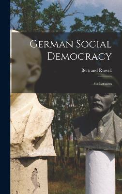 German Social Democracy: Six Lectures - Russell, Bertrand