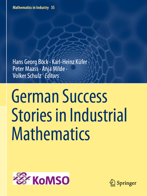 German Success Stories in Industrial Mathematics - Bock, Hans Georg (Editor), and Kfer, Karl-Heinz (Editor), and Maass, Peter (Editor)