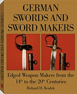 German Swords and Sword Makers: Edged Weapon Makers from the 14th to the 20th Centuries