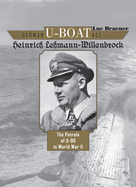 German U-Boat Ace Heinrich Lehmann-Willenbrock: The Patrols of U-96 in World War II