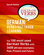 German: Verbs Fast Track Learning: The 100 Most Used German Verbs with 3600 Phrase Examples: Past, Present and Future