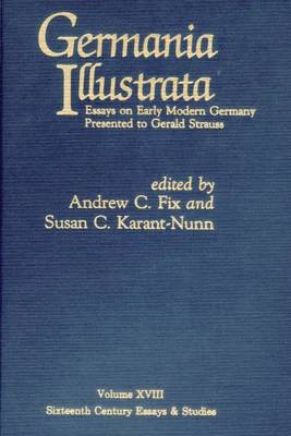 Germania Illustrata - Fix, Andrew (Editor), and Karant-Nunn, Susan C (Editor)