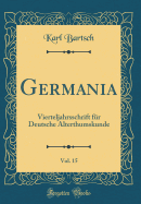 Germania, Vol. 15: Vierteljahrsschrift Fr Deutsche Alterthumskunde (Classic Reprint)