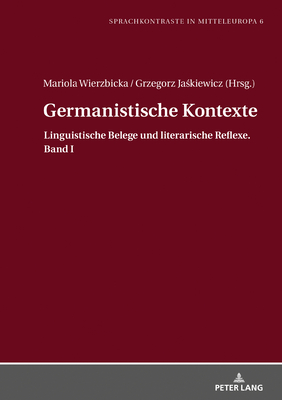 Germanistische Kontexte: Linguistische Belege und literarische Reflexe. Band I - B k, Pawel, and Wierzbicka, Mariola (Editor), and Ja kiewicz, Grzegorz (Editor)