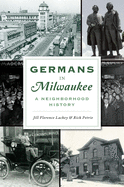Germans in Milwaukee: A Neighborhood History