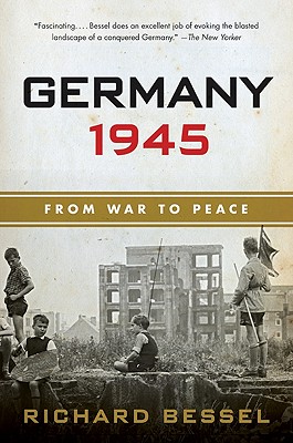 Germany 1945: From War to Peace - Bessel, Richard