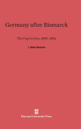 Germany After Bismarck: The Caprivi Era, 1890-1894