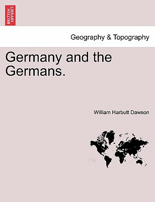 Germany and the Germans. Vol. II. - Dawson, William Harbutt