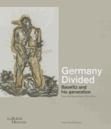 Germany Divided: Baselitz and his generation: From the Duerckheim Collection