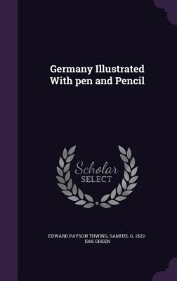 Germany Illustrated With pen and Pencil - Thwing, Edward Payson, and Green, Samuel G 1822-1905