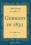 Germany in 1831, Vol. 1 (Classic Reprint)