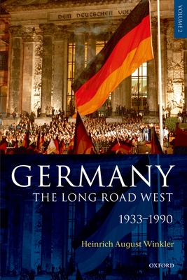 Germany: The Long Road West: Volume 2: 1933-1990 - Winkler, Heinrich August, and Sager, Alexander J (Translated by)