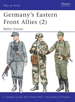 Germany's Eastern Front Allies (2): Baltic Forces - Thomas, Nigel, Dr., and Jurado, Carlos Caballero