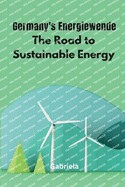 Germany's Energiewende: The Road to Sustainable Energy