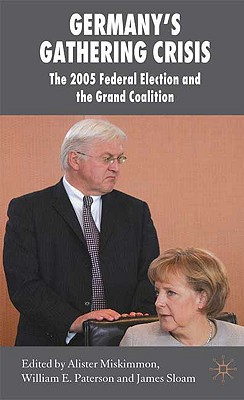 Germany's Gathering Crisis: The 2005 Federal Election and the Grand Coalition - Paterson, William E (Editor), and Sloam, J (Editor), and Loparo, Kenneth A (Editor)