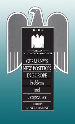 Germany's New Position in Europe: Problems and Perspectives - Baring, Arnulf (Editor)