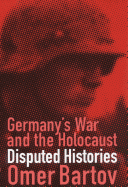 Germany's War and the Holocaust: Disputed Histories