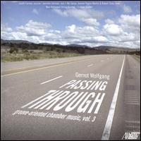 Gernot Wolfgang: Passing Through - Groove-Oriented Chamber Music, Vol. 3 - Eclipse Quartet; Jennifer Johnson (oboe); Joanne Pearce Martin (piano); Judith Farmer (bassoon);...
