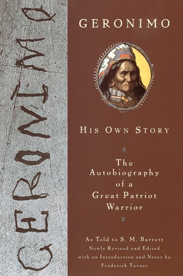 Geronimo: His Own Story: The Autobiography of a Great Patriot Warrior - Geronimo, and Barrett, S M, and Turner, Frederick W (Notes by)